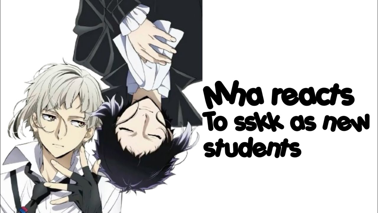 Mha reacts to sskk as new students || final w.i.p ||
