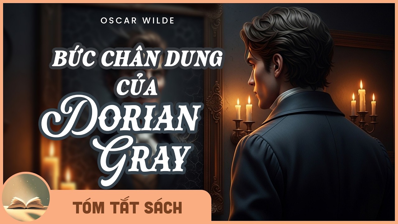 TÓM TẮT Bức Chân Dung Của Dorian Gray – Câu chuyện về vẻ đẹp, cám dỗ và linh hồn