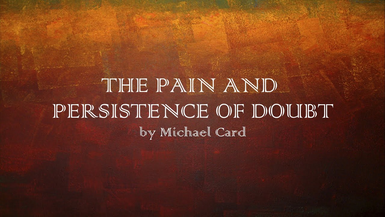 The Pain and Persistence of Doubt - Michael Card - w lyrics