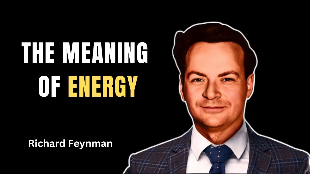 Richard Feynman Explains the Meaning of Energy
