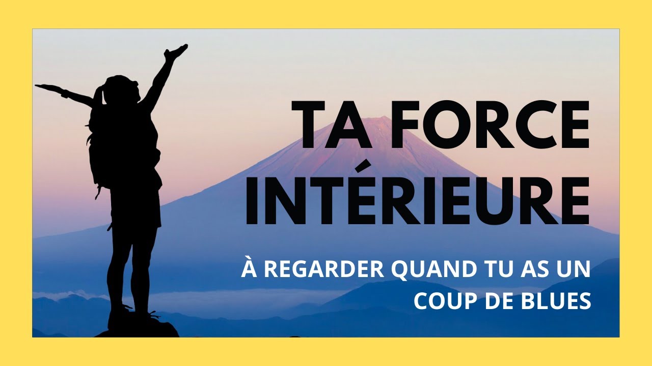 Vidéo inspirante à regarder en cas de coup de blues // Ta Force intérieure // Hautes vibrations