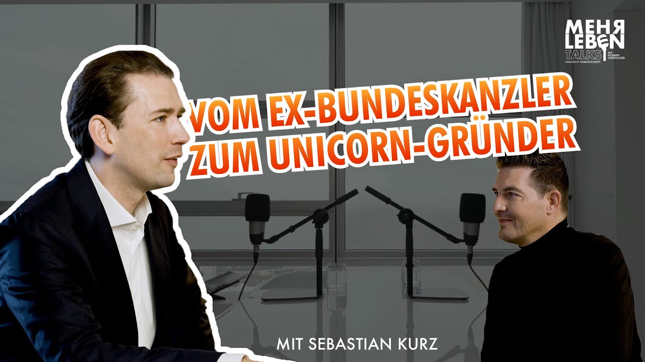 Ex-Kanzler Sebastian Kurz über Unternehmertum, KI & neue Freiheiten | MEHRLEBEN Talks #12