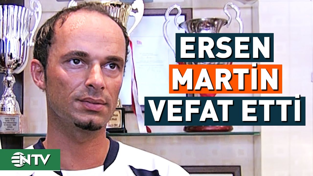 Eski Futbolcu Ersen Martin Hayatını Kaybetti | NTV