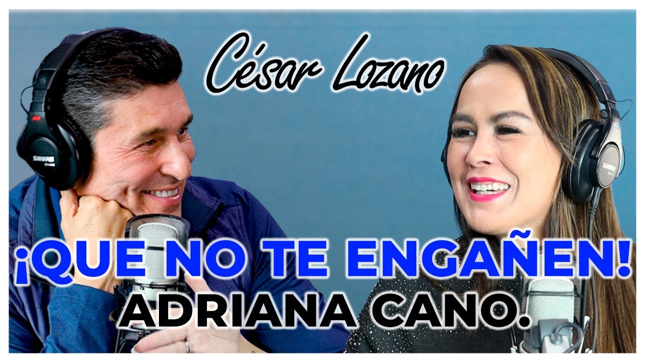 ¡Qué no te vean la cara en el amor! |Entrevista con Adriana Cano | Dr. César Lozano.