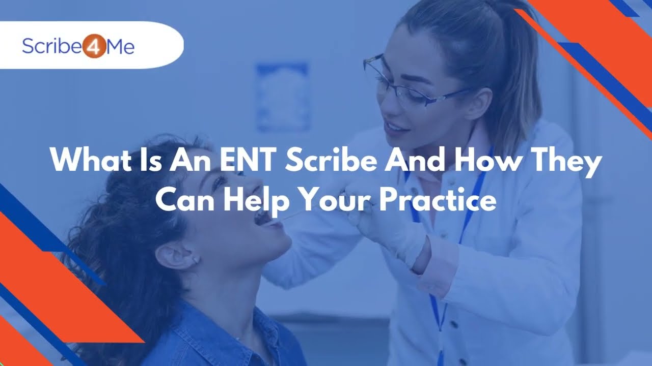 What Is An ENT Scribe And How They Can Help Your Practice 