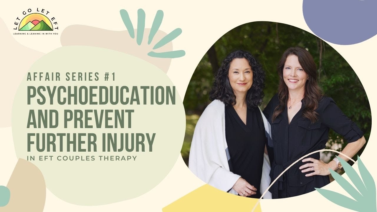 Emotionally Focused Couples Therapy: Affair Series #1: Psychoeducation and Prevent Further Injury