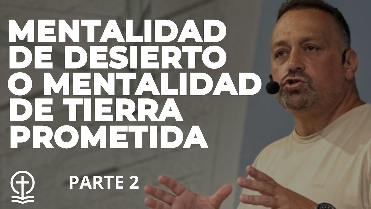 MENTE DE DESIERTO O MENTE DE TIERRA PROMETIDA - PARTE 2 - PR. CRISTIAN DEL VALLE