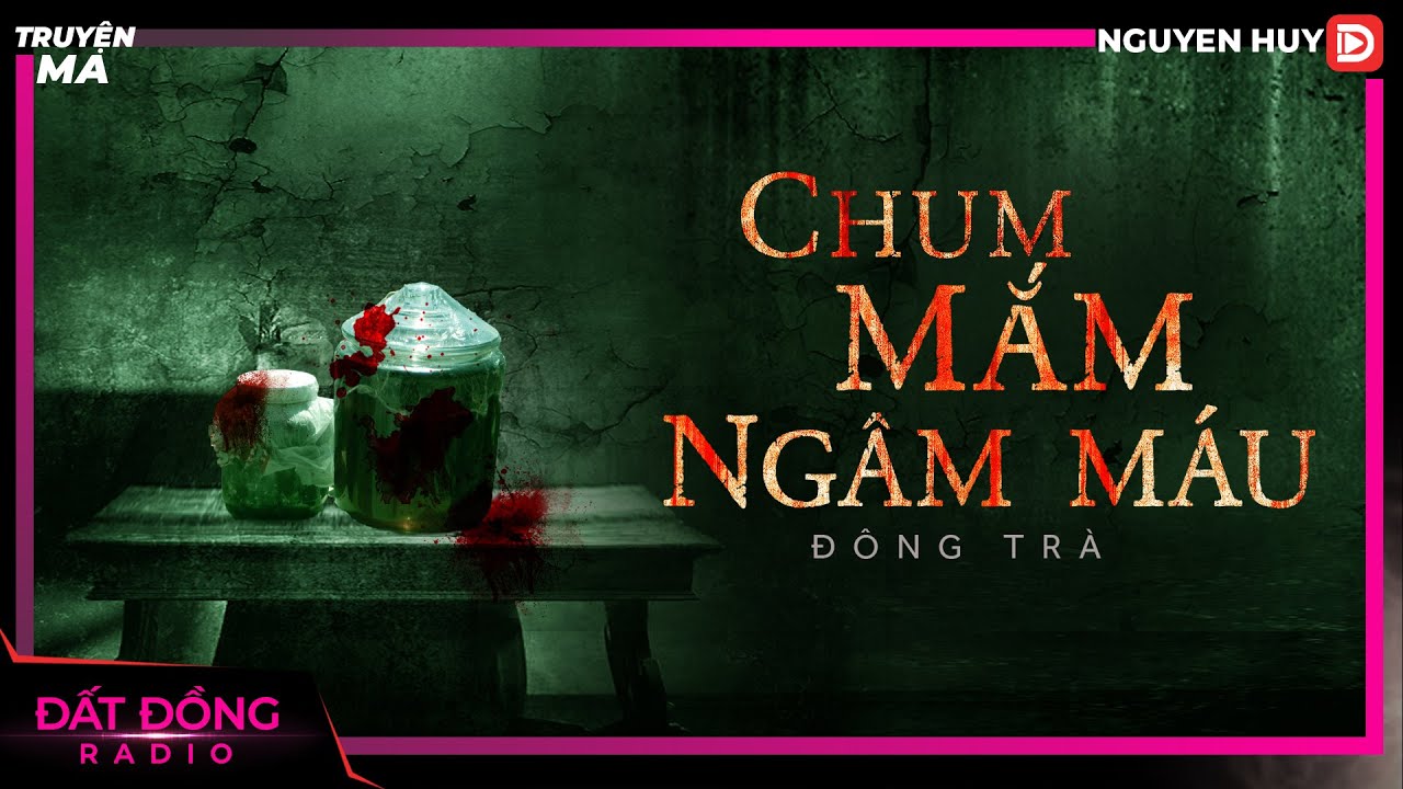 Truyện ma : CHUM MẮM NGÂM MÁU - Chuyện ma dân gian làng quê Nguyễn Huy diễn đọc