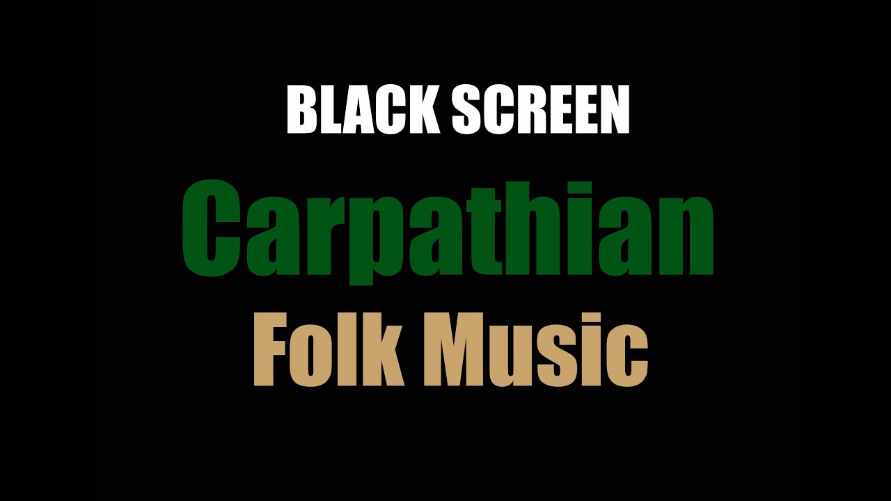 Carpathian Folk Music [BLACK SCREEN]