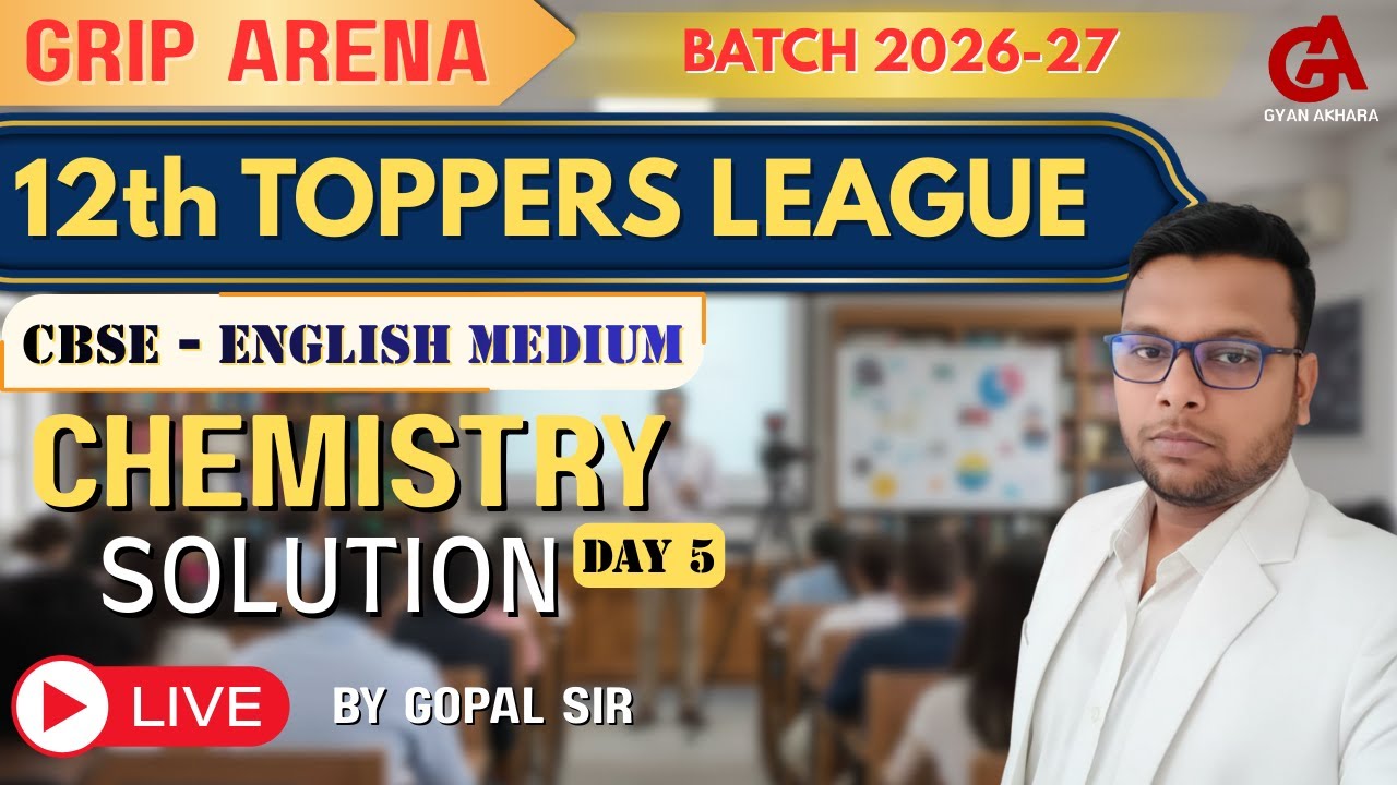 CBSE Class 12 | CHEMISTRY | Solution | Day 5 | 12th TOPPERS LEAGUE 2027 | Grip Arena