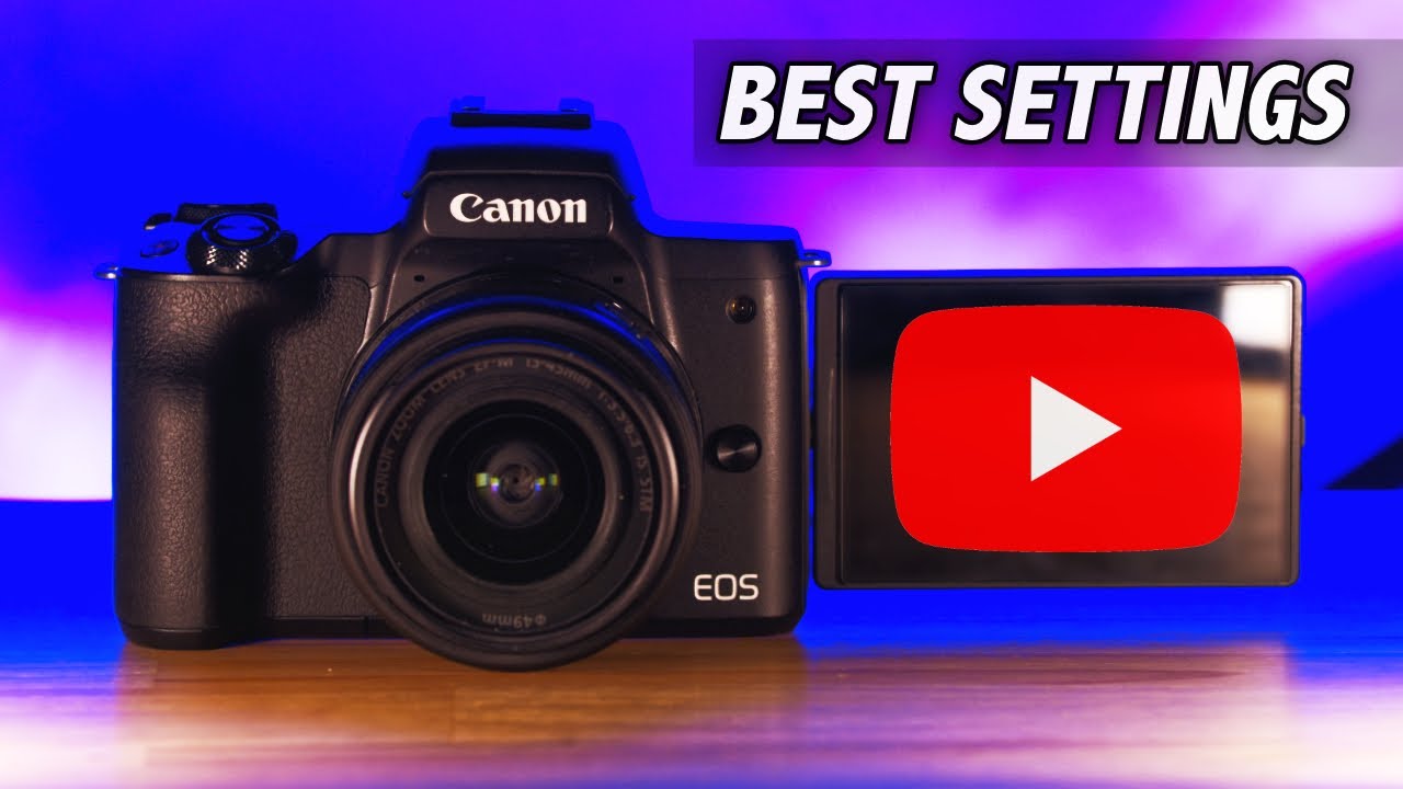 Canon M50, and Canon M50 Mark II, Best Settings for YouTube Videos