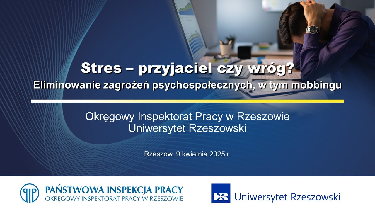 Konferencja „Stres -  Przyjaciel czy wróg? Eliminowanie zagrożeń psychospołecznych, w tym mobbingu”.