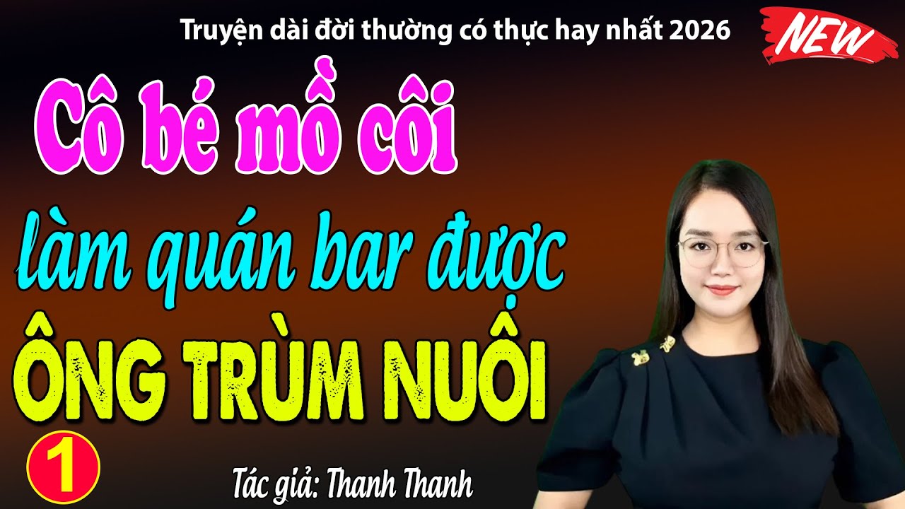 Cô gái mồ côi làm ở quán bar được ông trùm bao nuôi Tập 1- đọc truyện đêm khuya