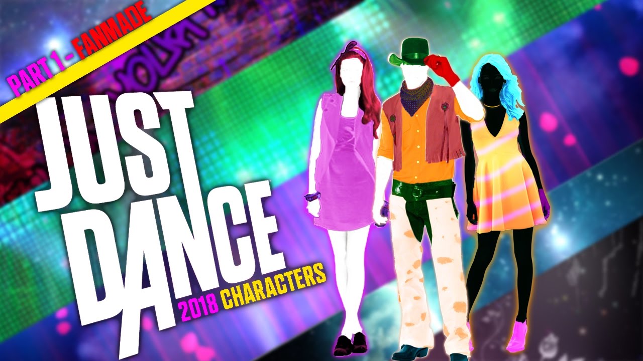 Just Dance 2018: Characters - Part 1 (Fanmade Special 5.000 SUBS!)