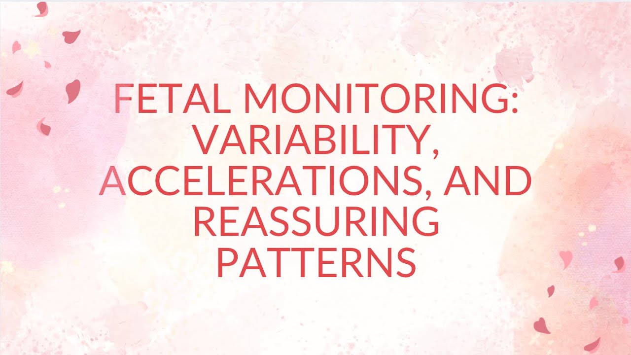 Fetal Monitoring: Variability, Accelerations, and Reassuring Fetal Heart Tracings (FHT).
