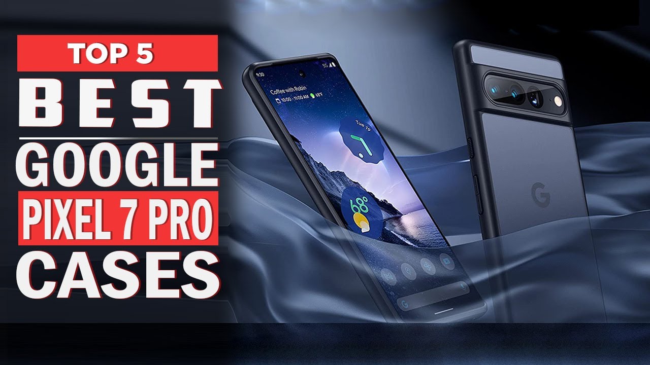 5 Best google pixel 7 pro cases 2023 | Top Case For Google Pixel 7 Pro