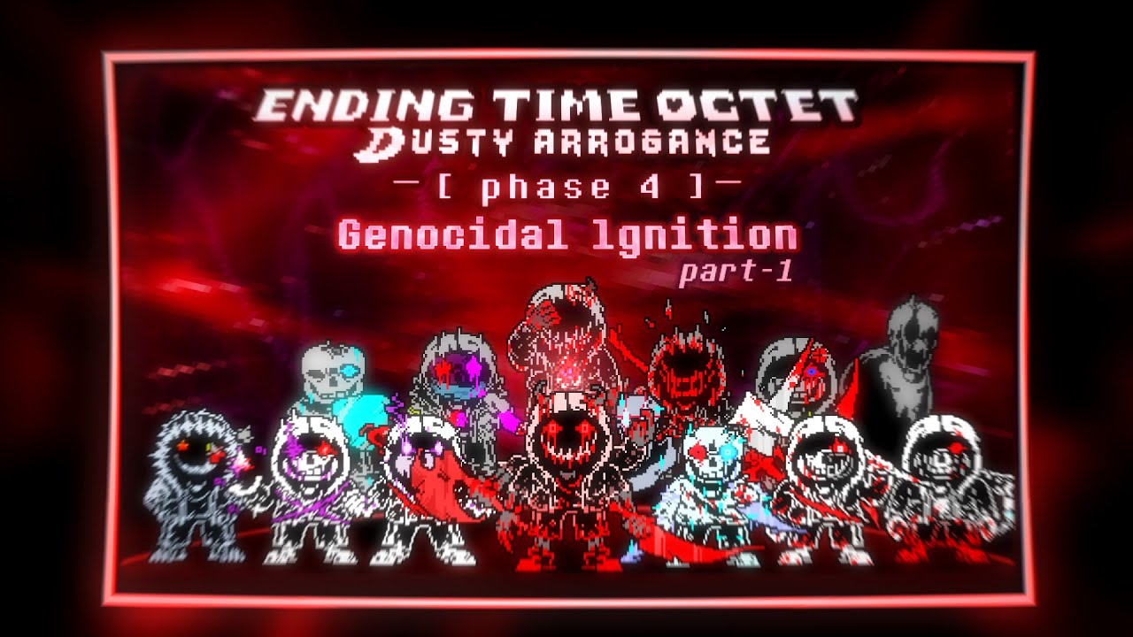 Ending Time Octet: Dusty arrogance  Phase 4 - Part 1: Genocidal ignition
