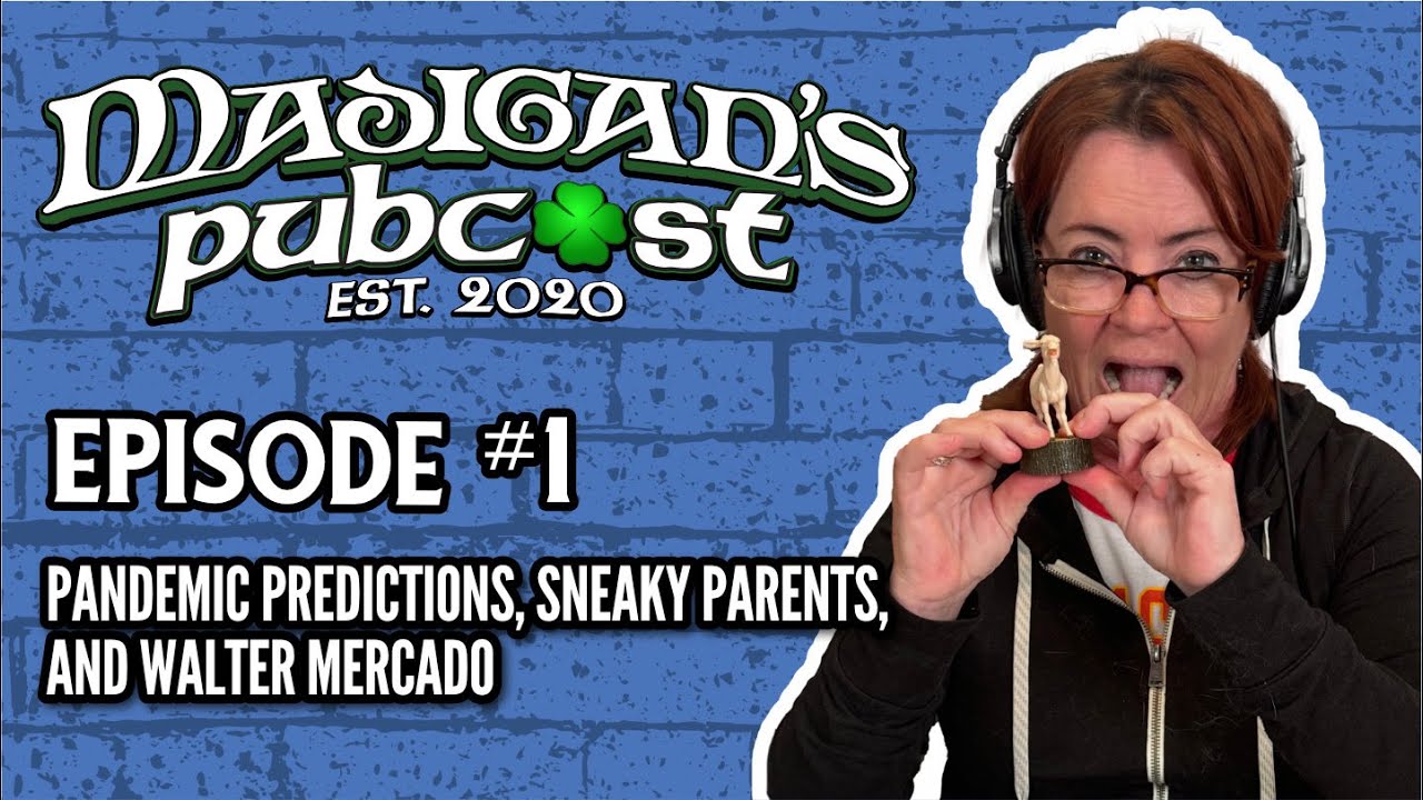 Madigan’s Pubcast, Ep. 1: “Pandemic Predictions, Sneaky Parents, & Walter Mercado