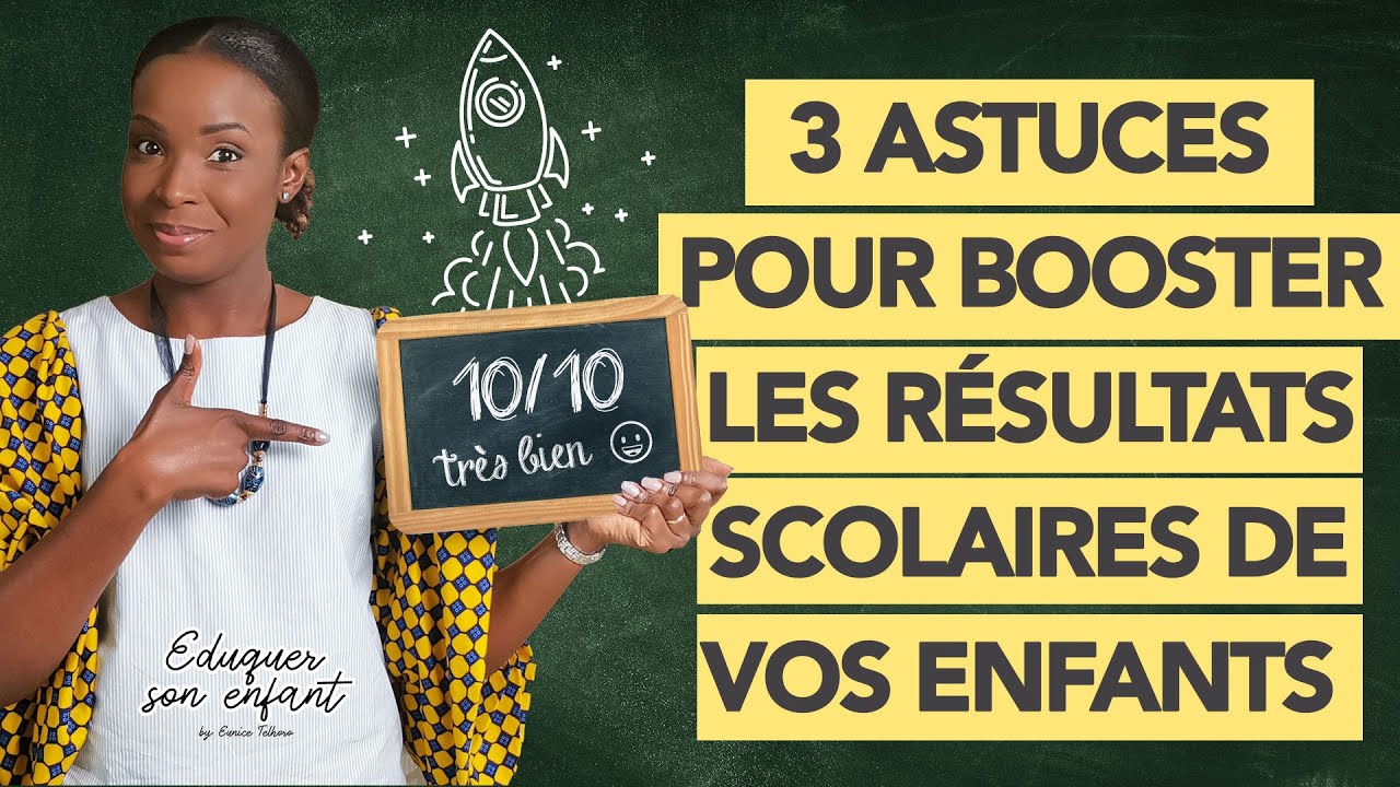 3 Astuces pour booster les résultats scolaires de vos enfants