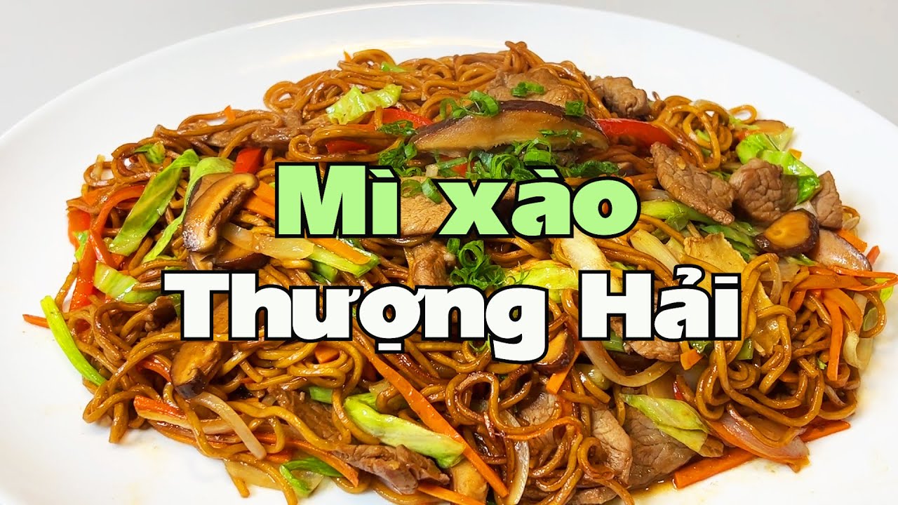 Mì xào Thượng Hải, món ăn người Hoa luôn hãnh diện