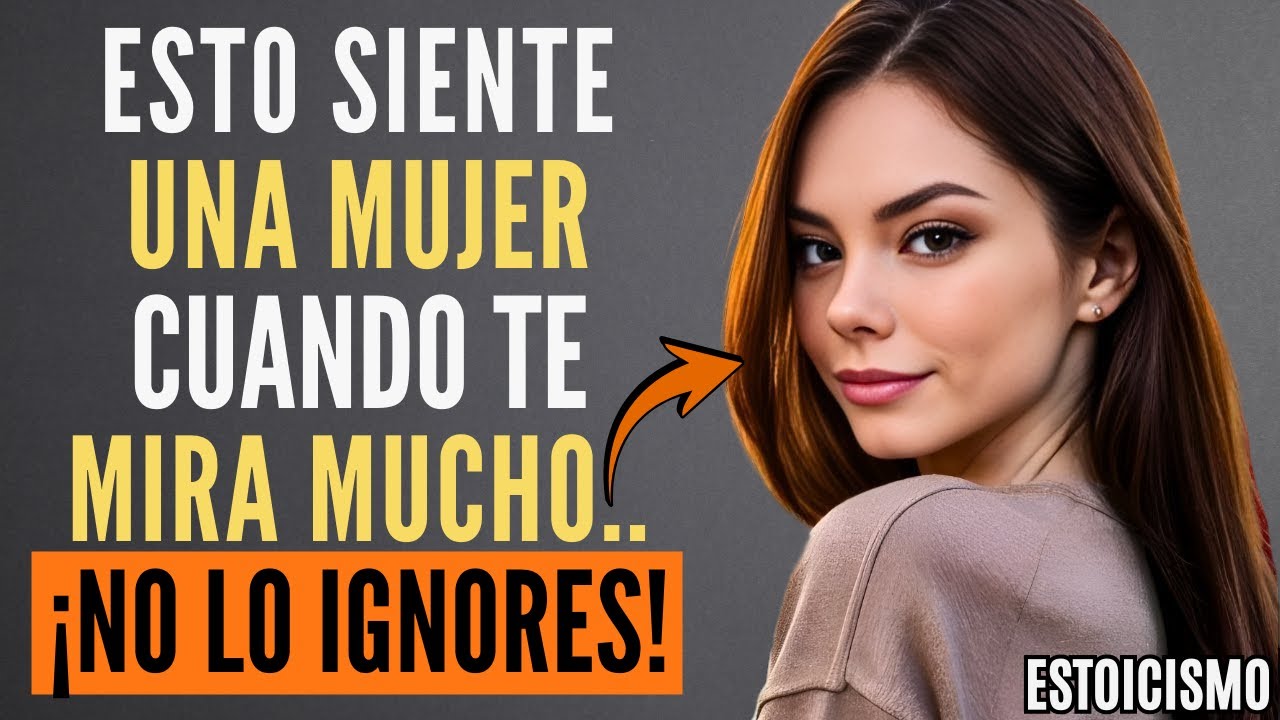 Descubre CÓMO Leer la Mirada de una Mujer: 5 SEÑALES que Nunca Fallan | ESTOICISMO