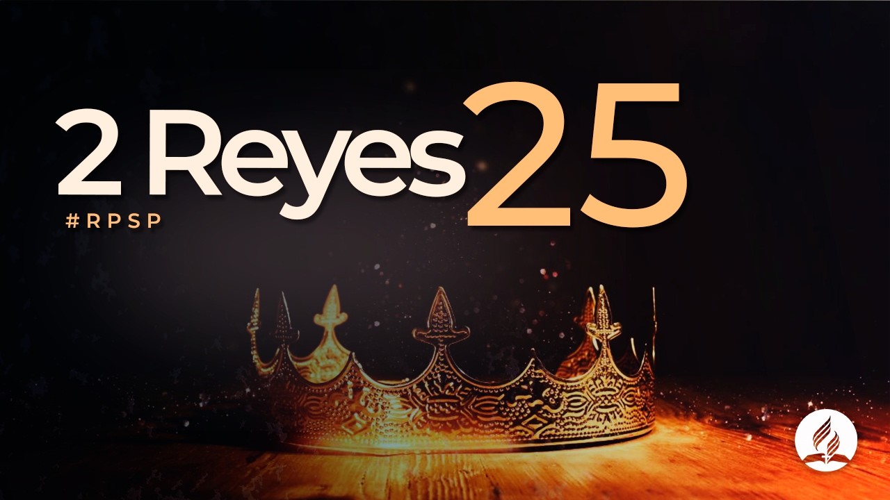 2 Reyes 25 - Reavivados Por Su Palabra #RPSP | 2025 - 2028