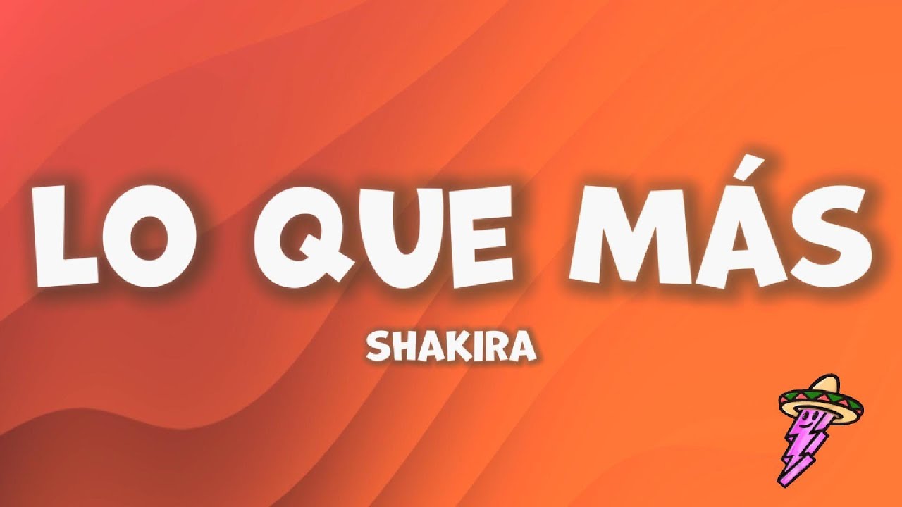 Shakira - Lo Que M&aacute;s (Letra)