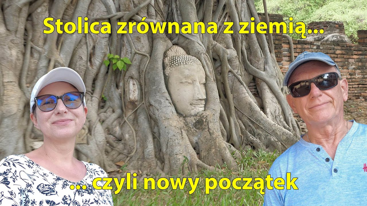 132. Ayutthaya - dawna stolica Syjamu -  nasze spotkanie z historią.