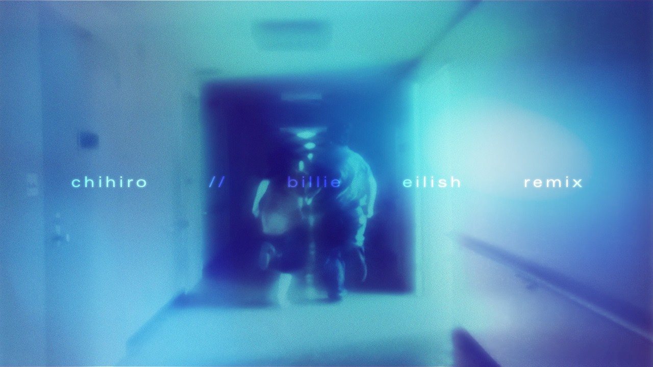 CHIHIRO (Billie Eilish Remix)