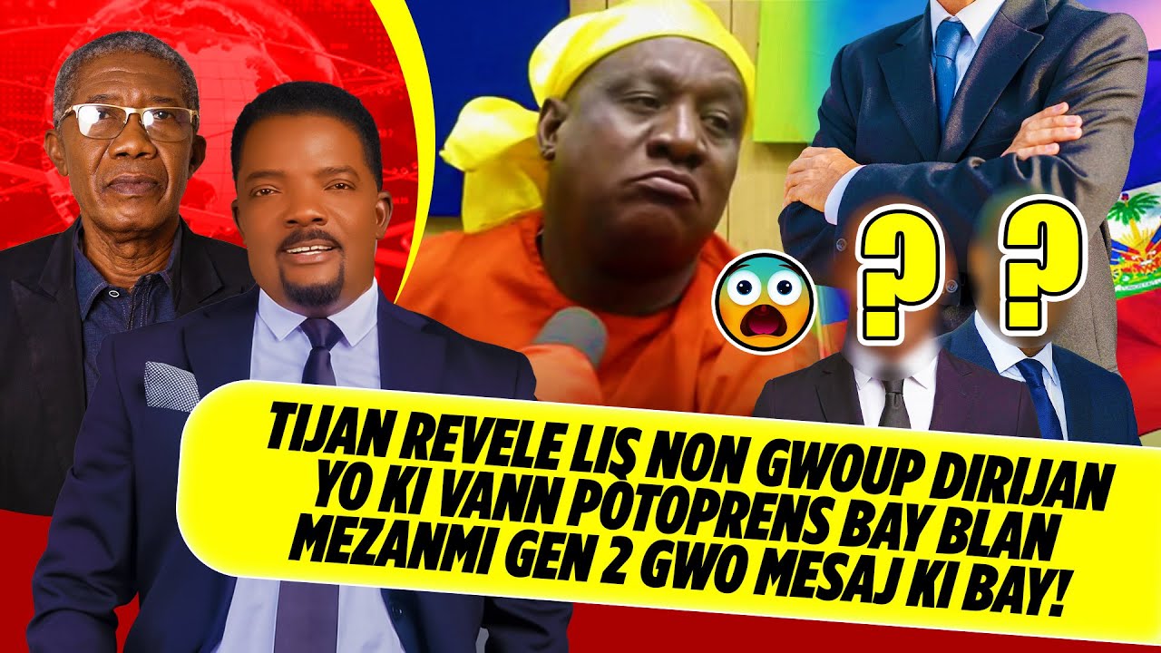 TIJAN REVELE LIS NON GWOUP DIRIJAN YO KI VANN PÒTOPRENS BAY BLAN MEZANMI GEN 2 GWO MESAJ KI BAY