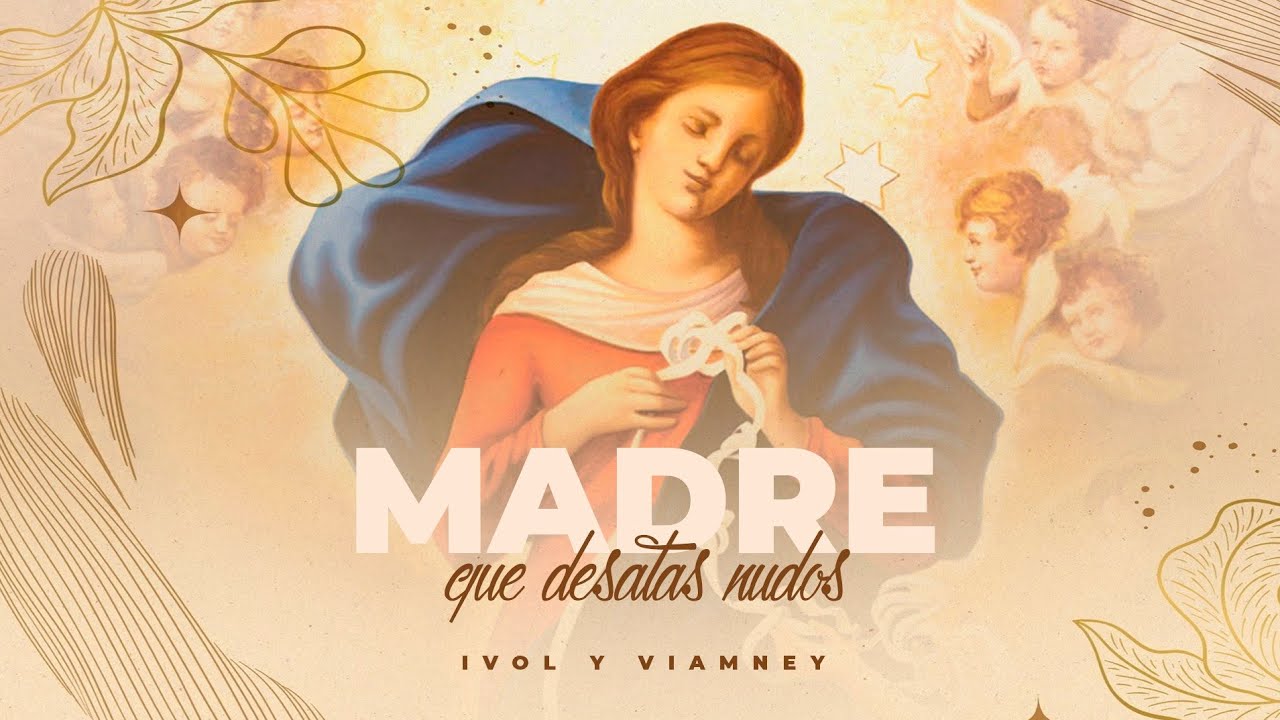 Madre Que Desatas Nudos (Liric Video) 