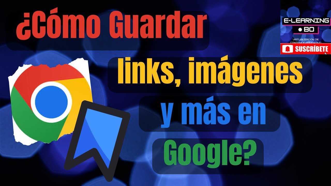 C&oacute;mo guardar enlaces &uacute;tiles e im&aacute;genes favoritas en GOOGLE