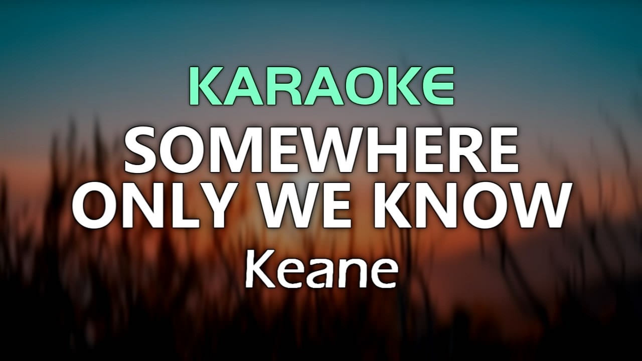 SOMEWHERE ONLY WE KNOW - Keane | Karaoke