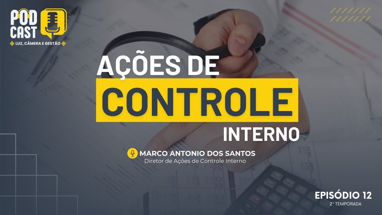 Luz, C&acirc;mera e Gest&atilde;o - T02E12 - A&ccedil;&otilde;es de Controle Interno