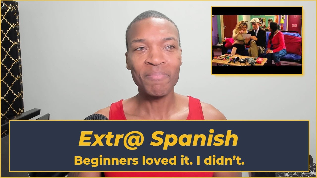 Extra Spanish: Why Beginners Love It (And Why I Didn’t)