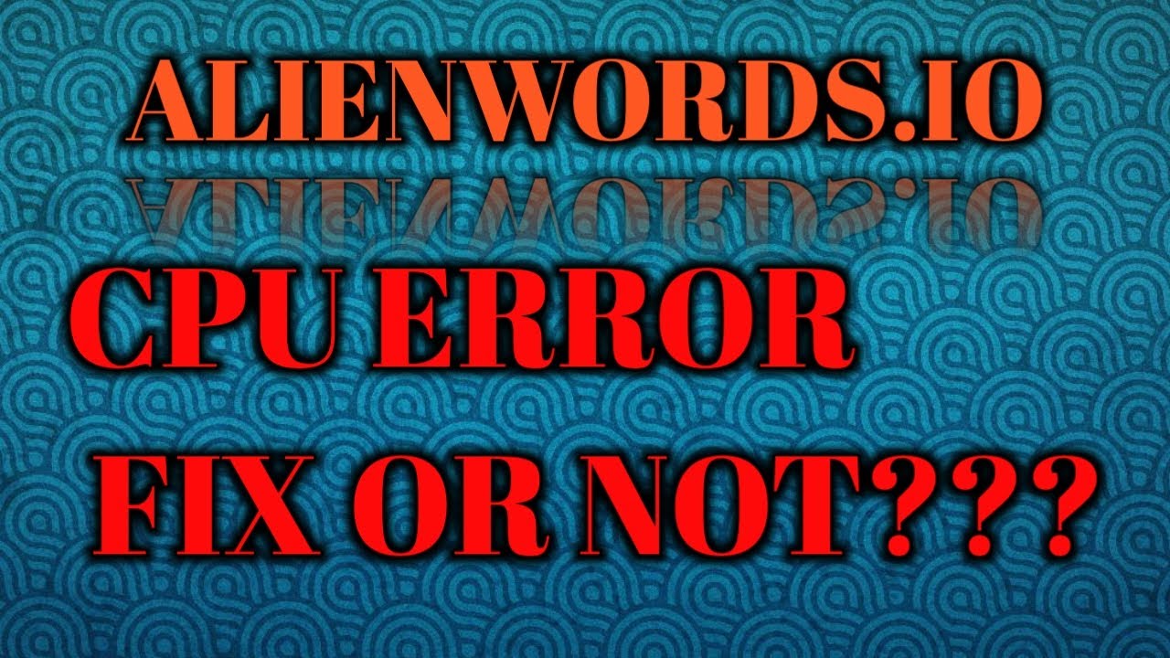 CPU ERROR ALIEN WORLDS FIX OR NOT???