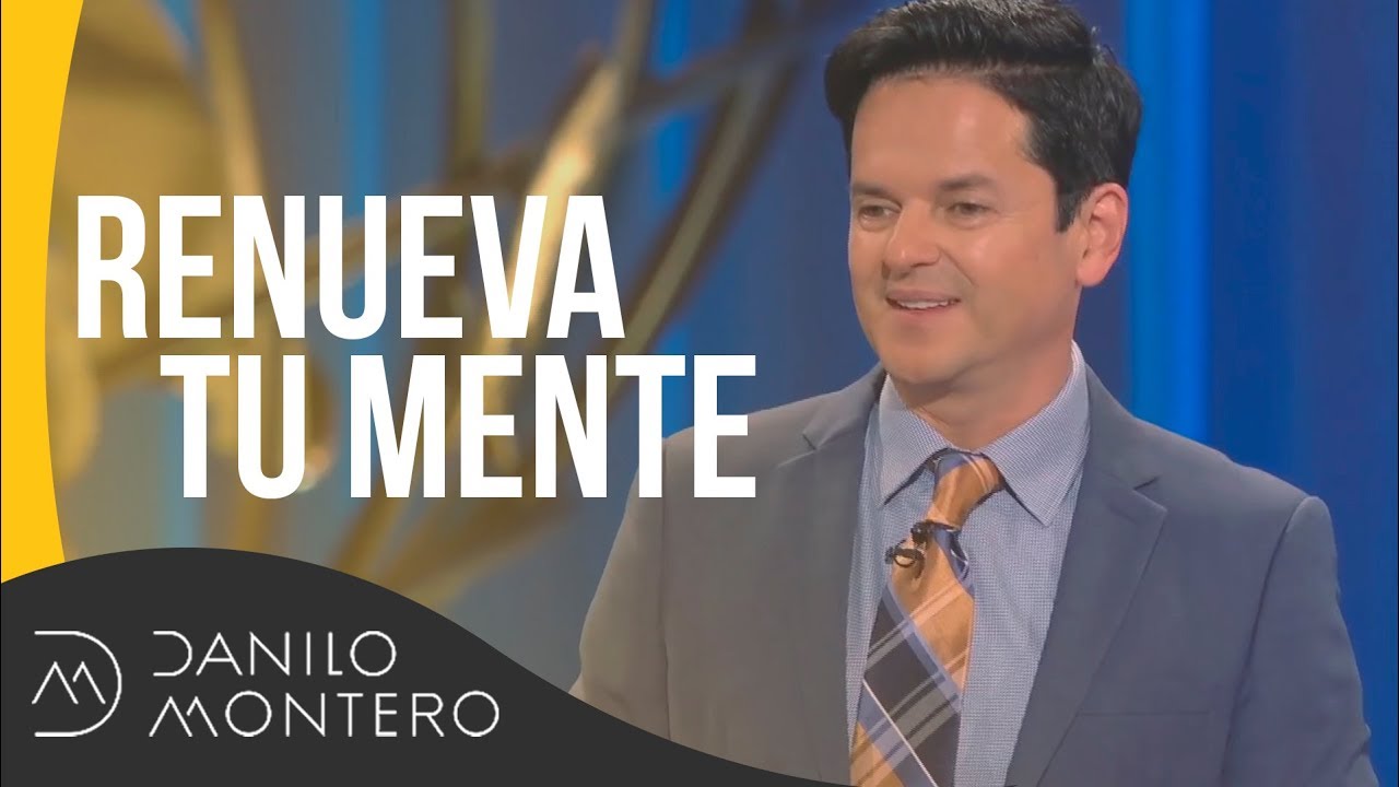 Renueva tu mente - Danilo Montero | Prédicas Cristianas 2019