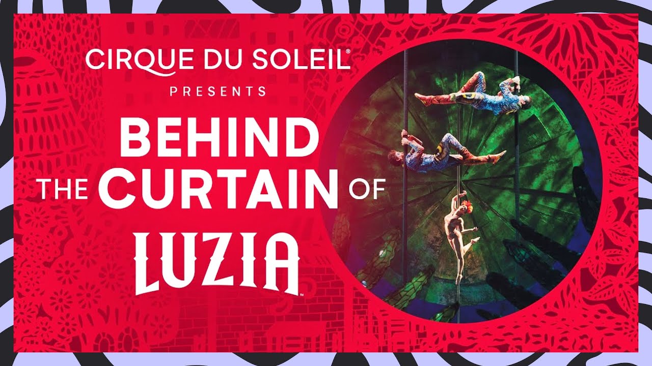 BEHIND THE CURTAIN OF LUZIA | Cirque du Soleil