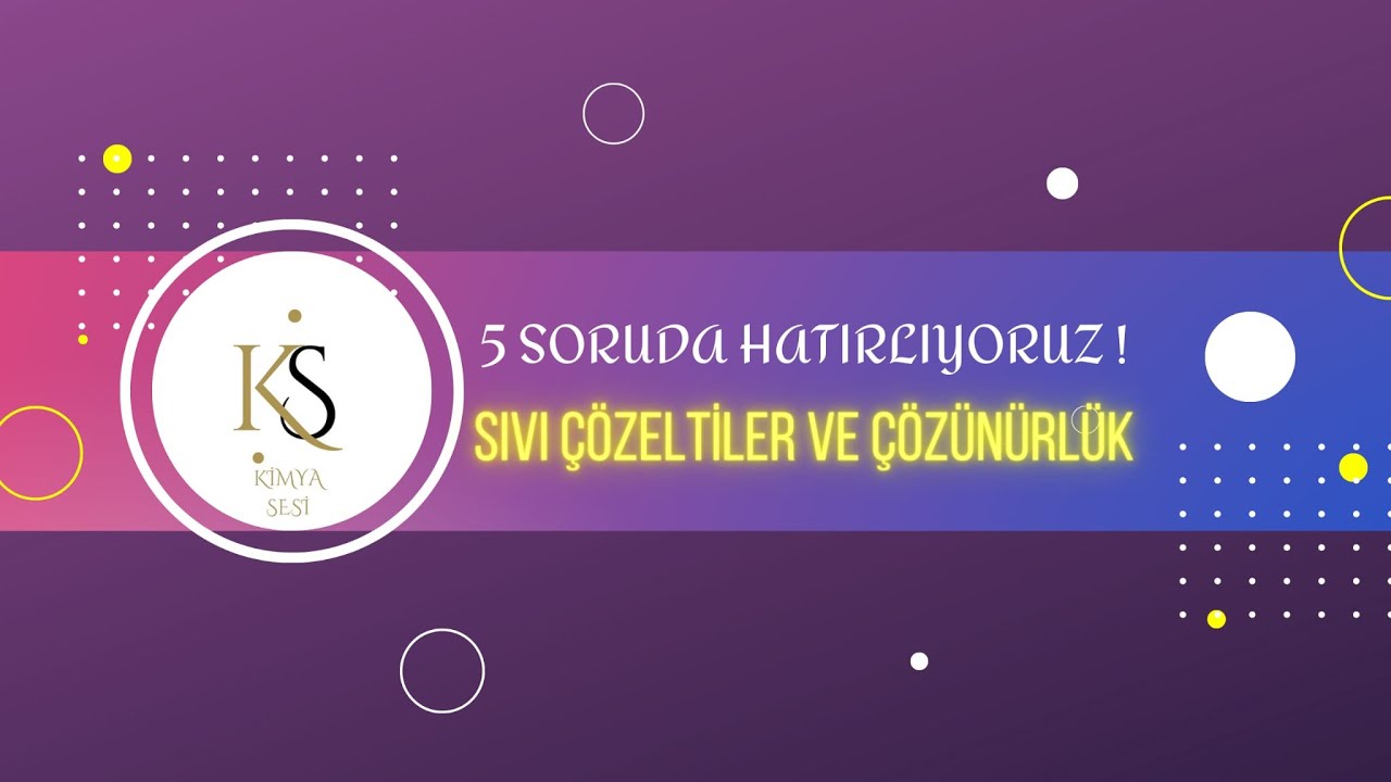 KİMYA AYT / 5 SORUDA HATIRLIYORUZ ! / 3-SIVI ÇÖZELTİLER VE ÇÖZÜNÜRLÜK