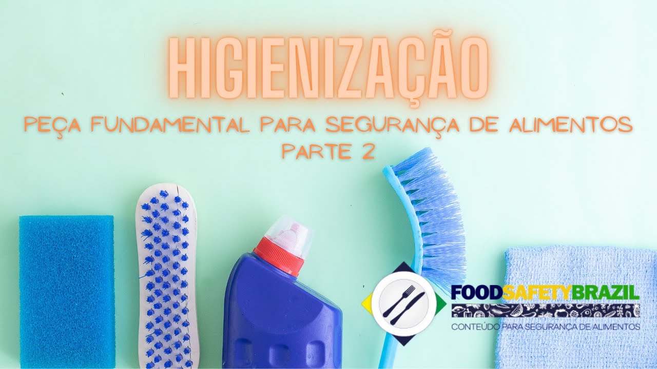 HIGIENIZAÇÃO - PEÇA FUNDAMENTAL PARA A SEGURANÇA DE ALIMENTOS (PARTE 2)