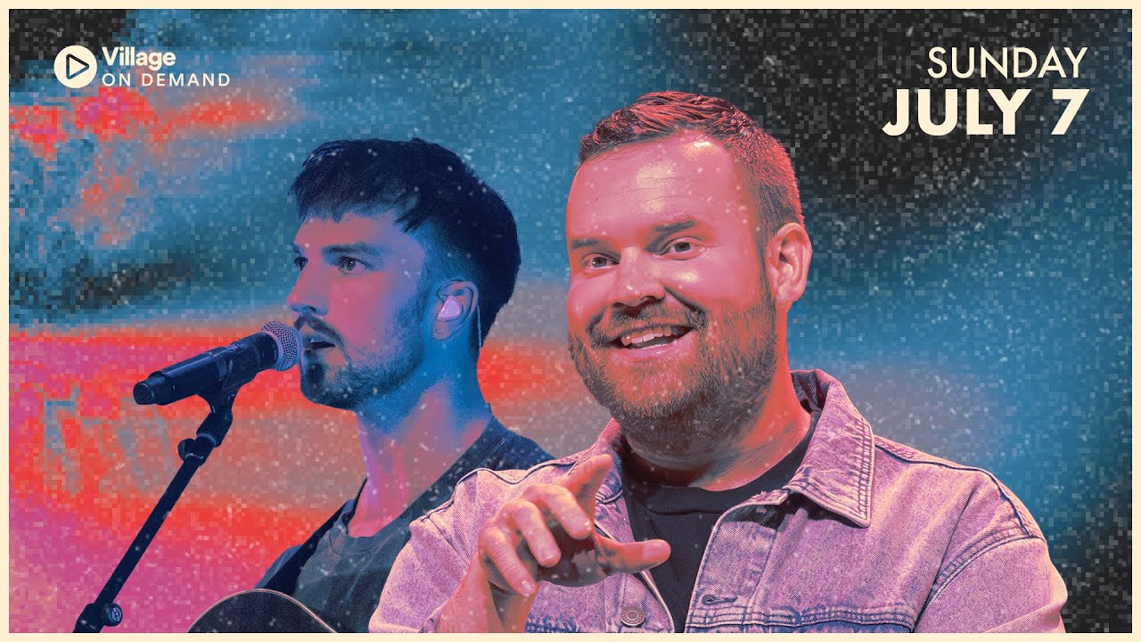 Village Church Online - July 7, 2024