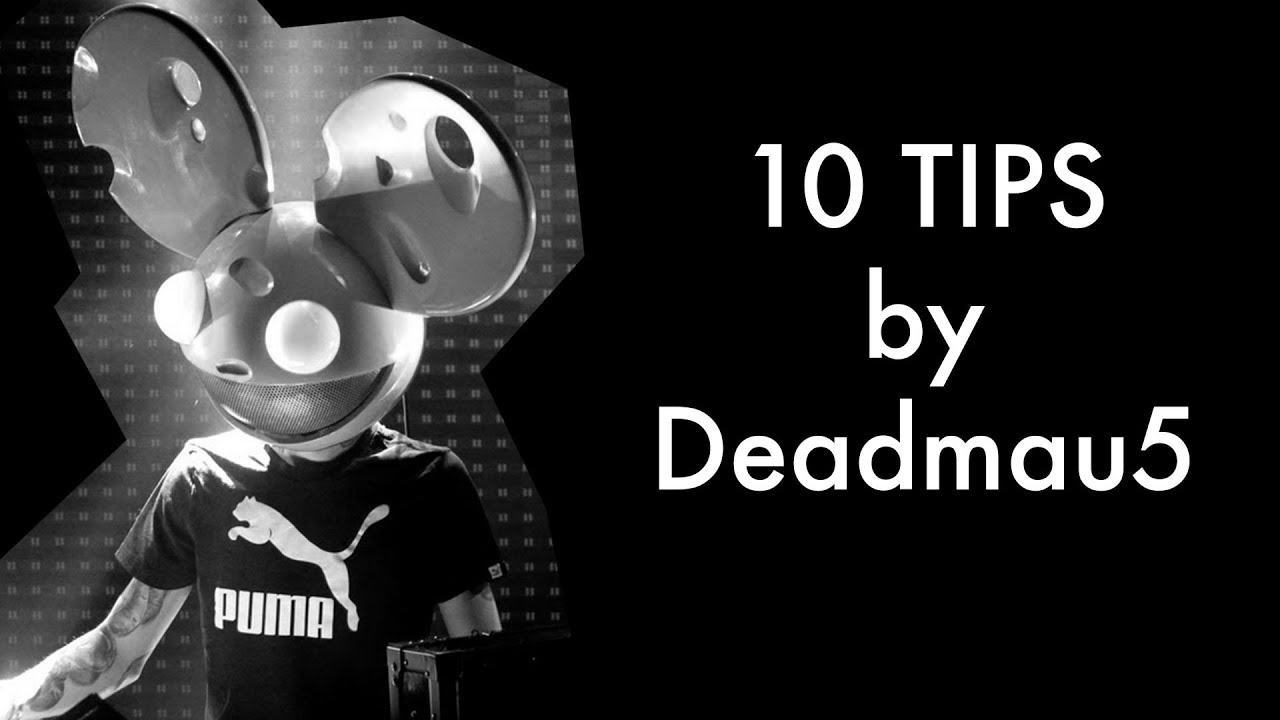 10 TIPS : Deadmau5