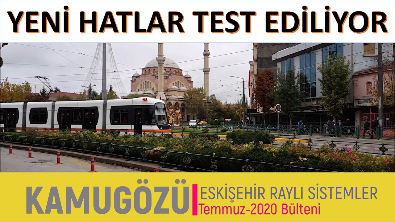 Eskişehir'de Raylı Sistemlerin Son Durumu - Temmuz 2020