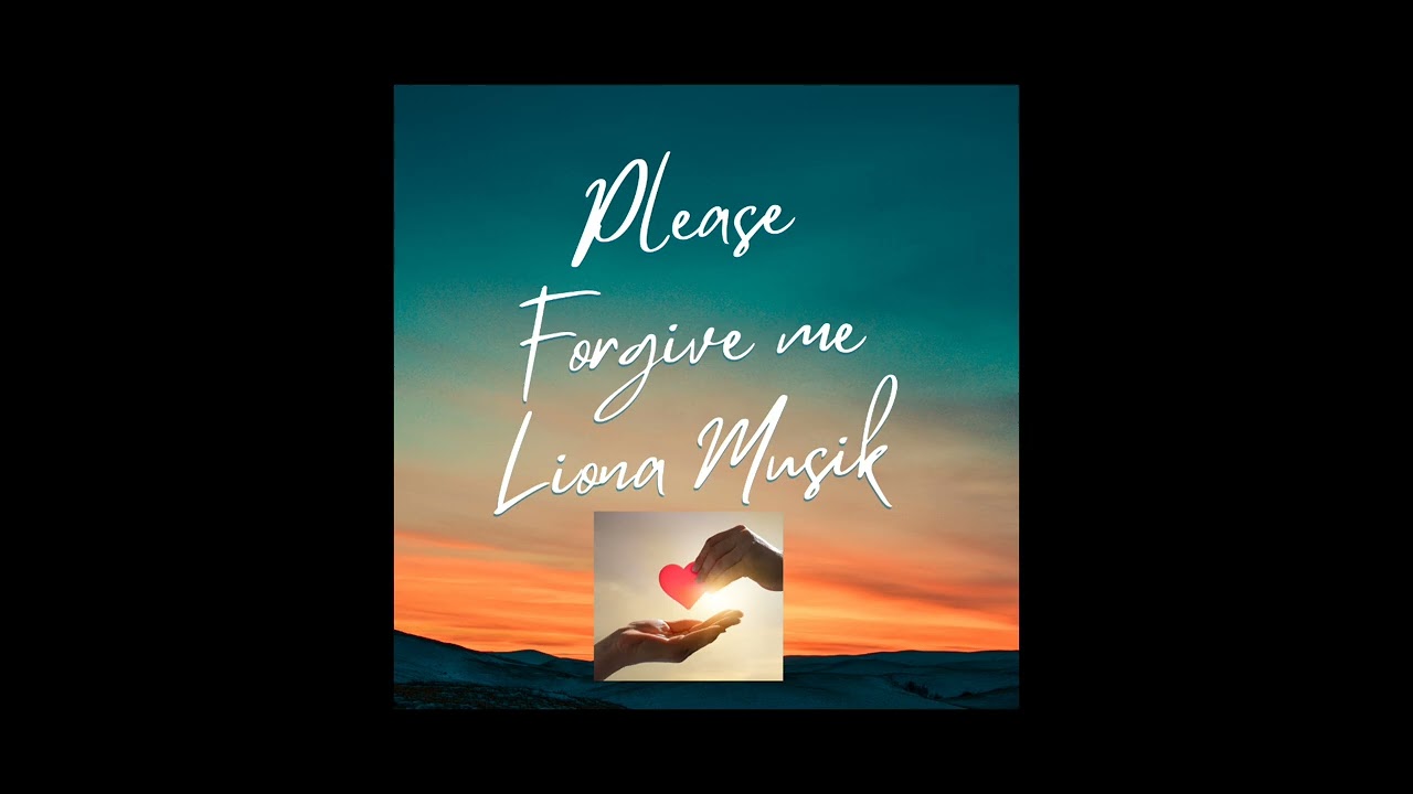 Please forgive me- Liona Musik