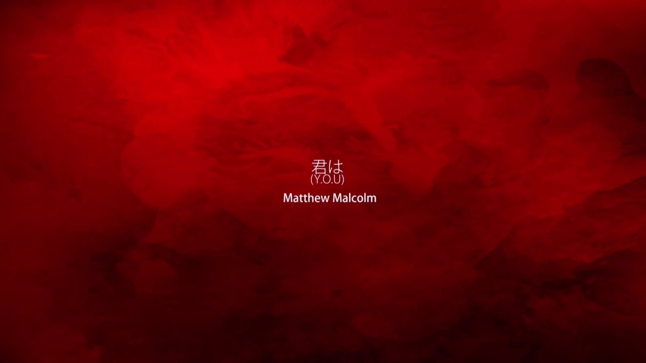 Matthew Malcolm - Y.O.U (君は)