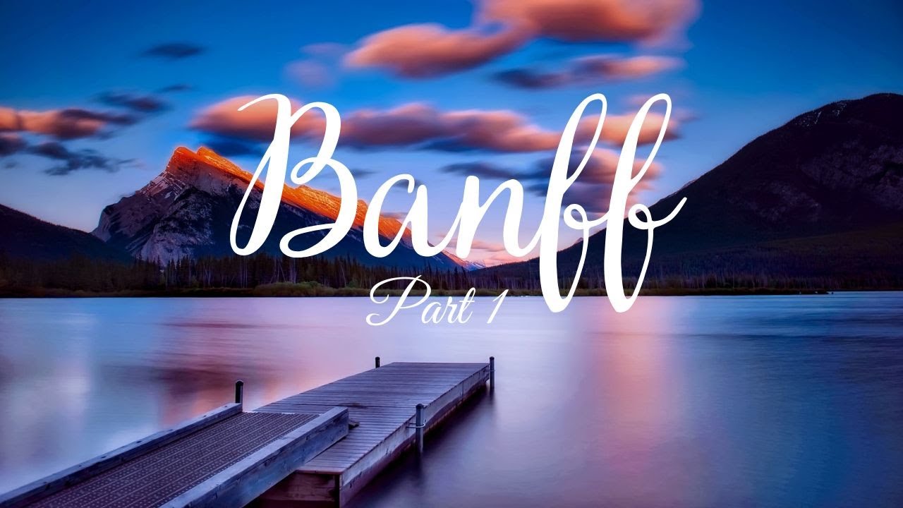BANFF - Must Visit Places - Detailed Guide Part 1