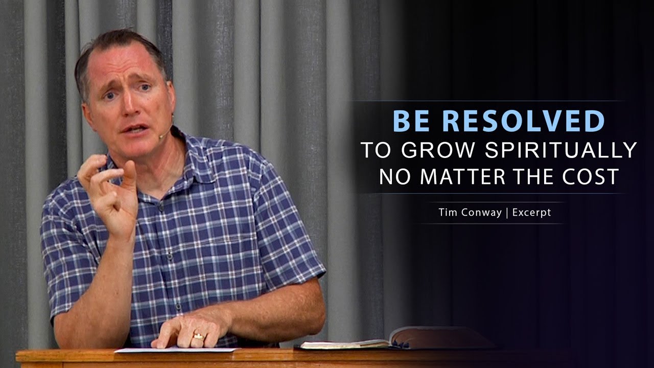 Be Resolved to Grow Spiritually No Matter the Cost - Tim Conway