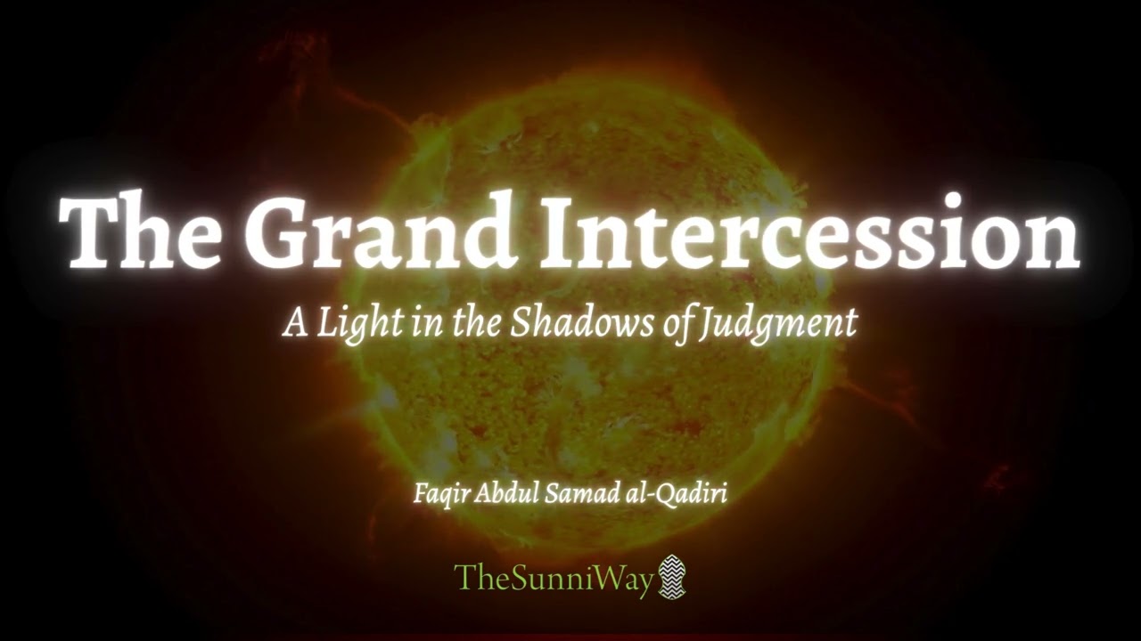 The Grand Intercession | A Light in the Shadows of Judgement | Mufti Sayyid Abdul Samad Qadiri