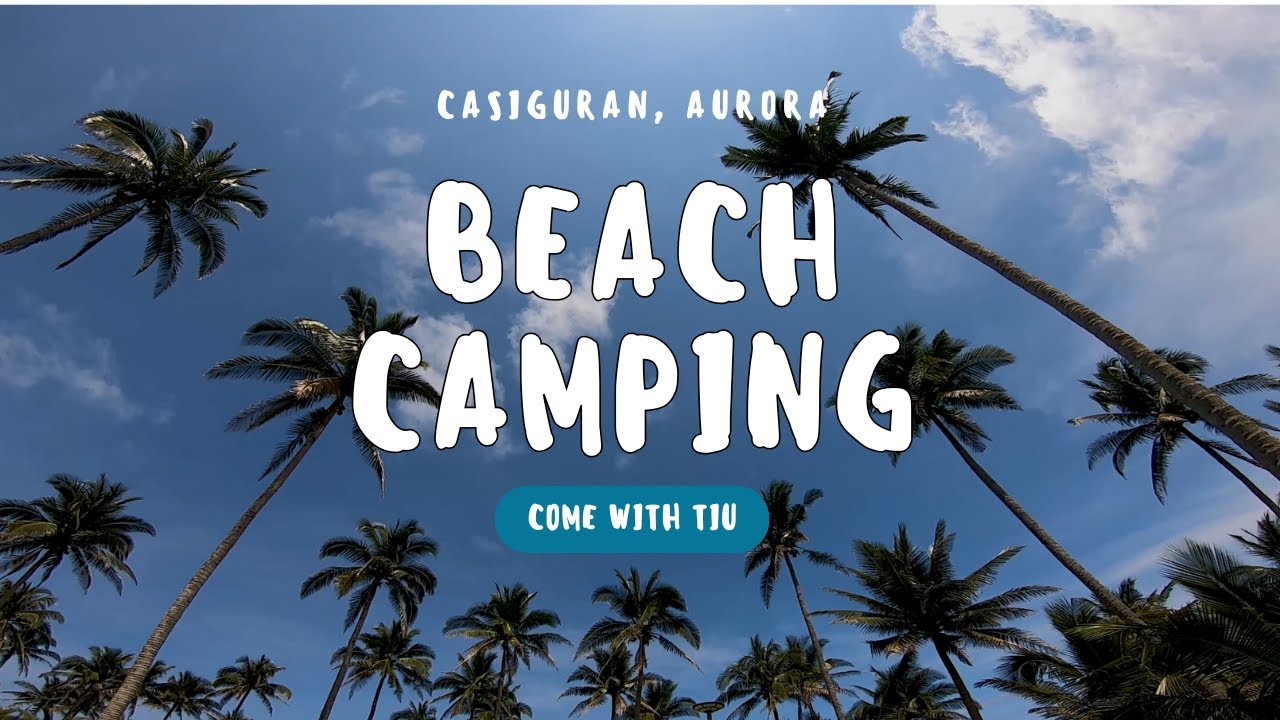 BEACH CAMPING | Casiguran Aurora (Late Upload) | Come With Tiu
