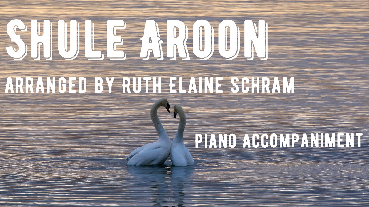 SHULE AROON arranged by Ruth Elaine Schram Piano Accompaniment for Choir